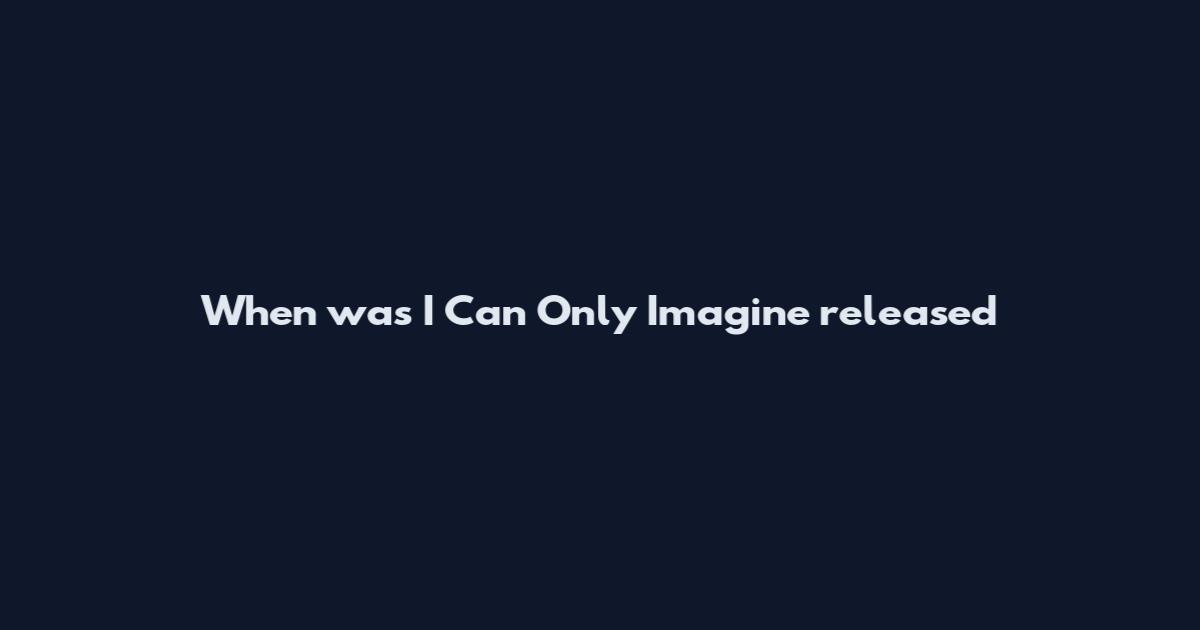 When was I Can Only Imagine released