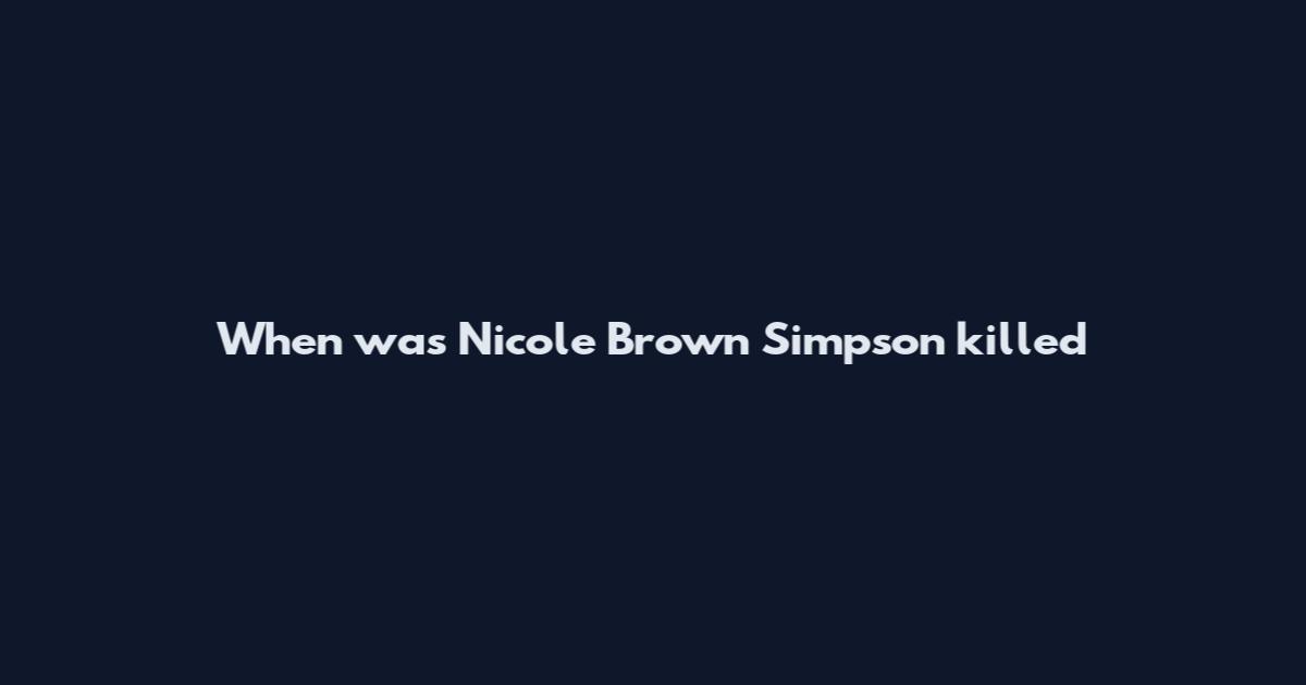 When was Nicole Brown Simpson killed