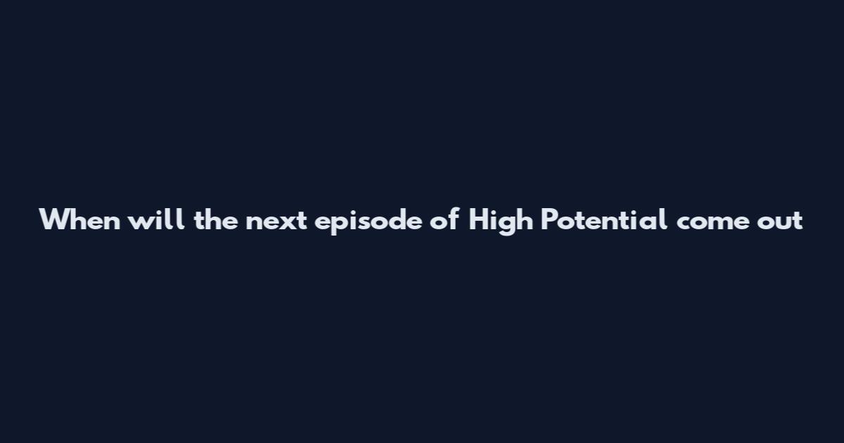 When will the next episode of High Potential come out
