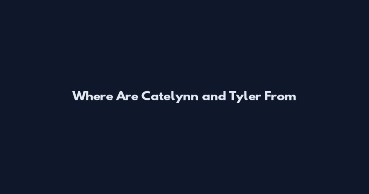 Where Are Catelynn and Tyler From