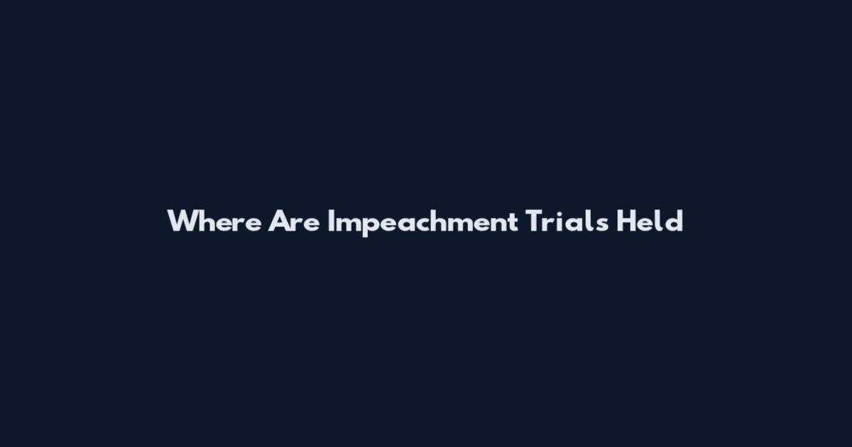 Where Are Impeachment Trials Held