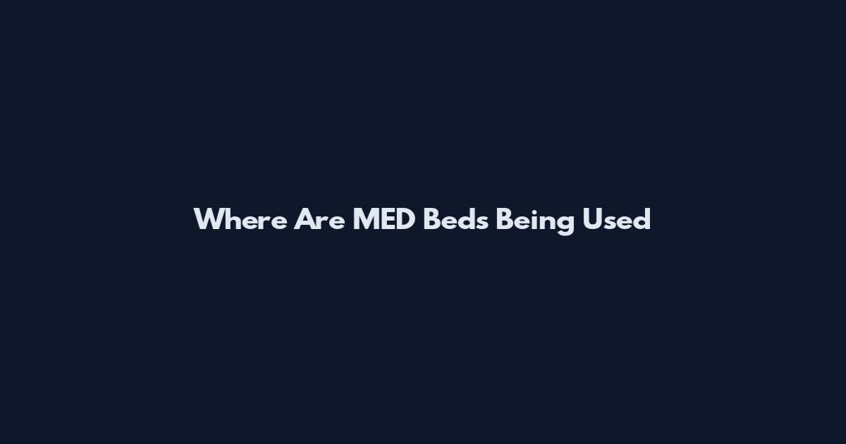 Where Are MED Beds Being Used