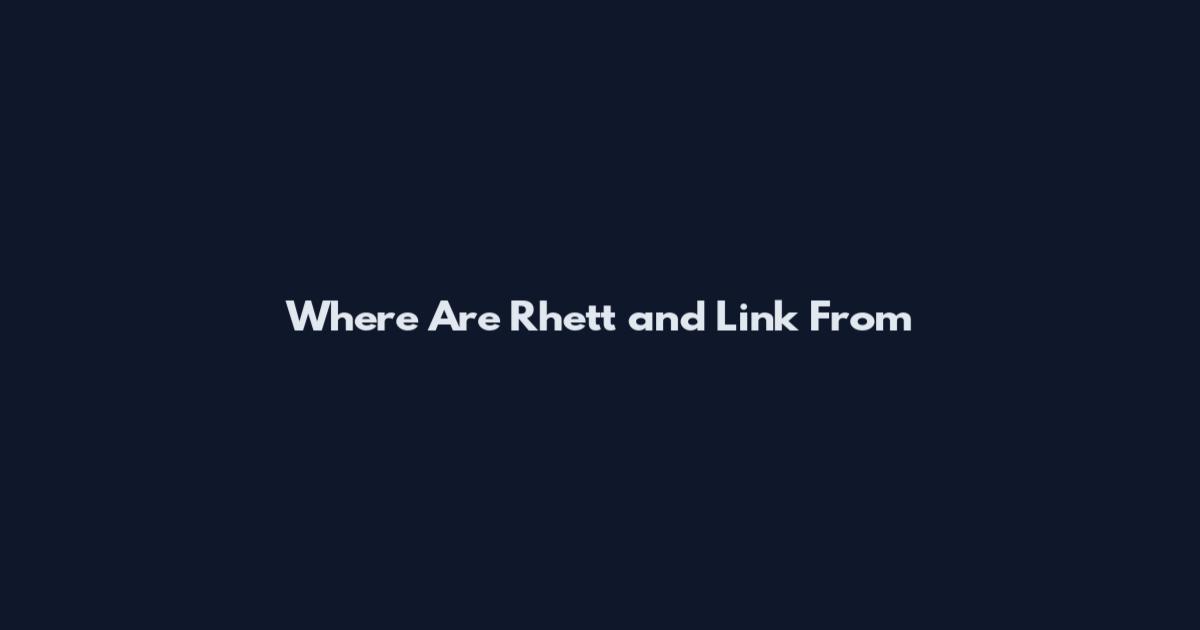 Where Are Rhett and Link From