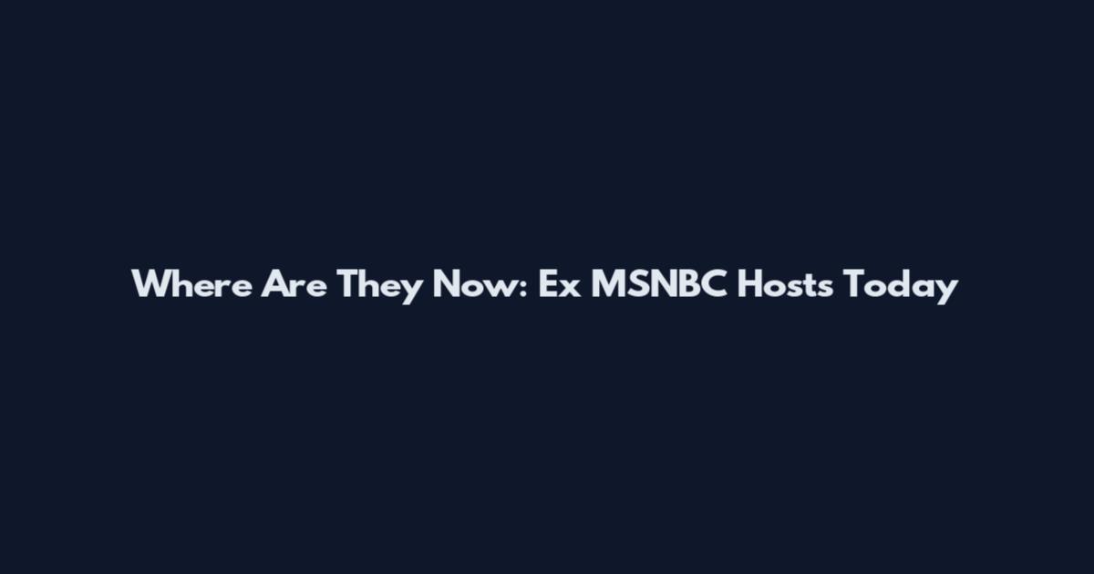 Where Are They Now: Ex MSNBC Hosts Today