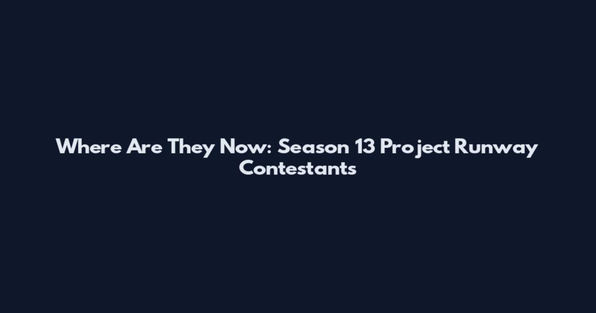 Where Are They Now: Season 13 Project Runway Contestants