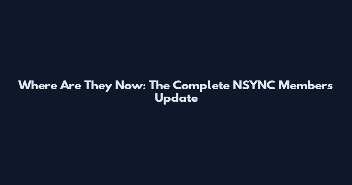 Where Are They Now: The Complete NSYNC Members Update