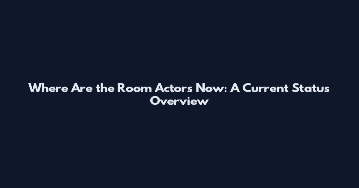 Where Are the Room Actors Now: A Current Status Overview