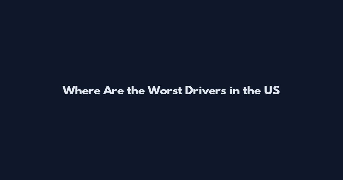 Where Are the Worst Drivers in the US
