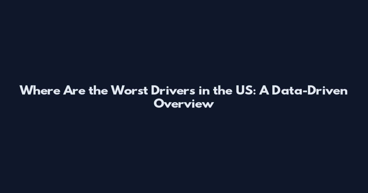 Where Are the Worst Drivers in the US: A Data-Driven Overview