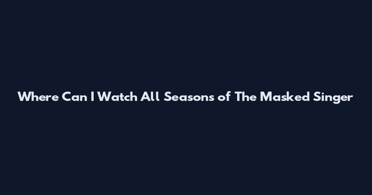 Where Can I Watch All Seasons of The Masked Singer