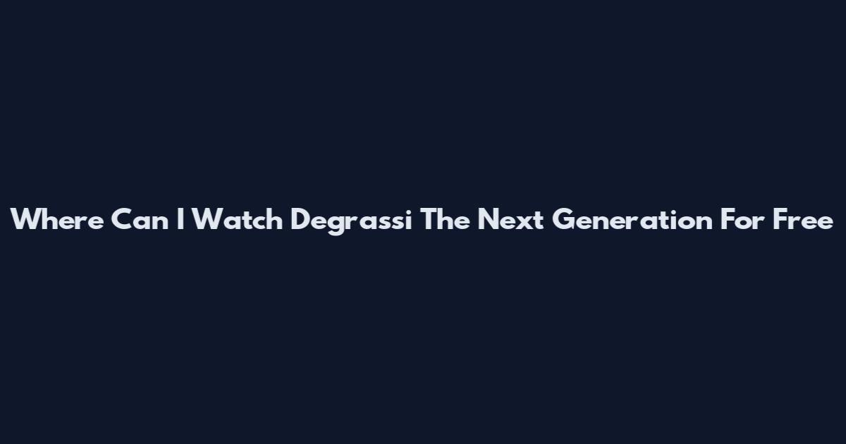 Where Can I Watch Degrassi The Next Generation For Free