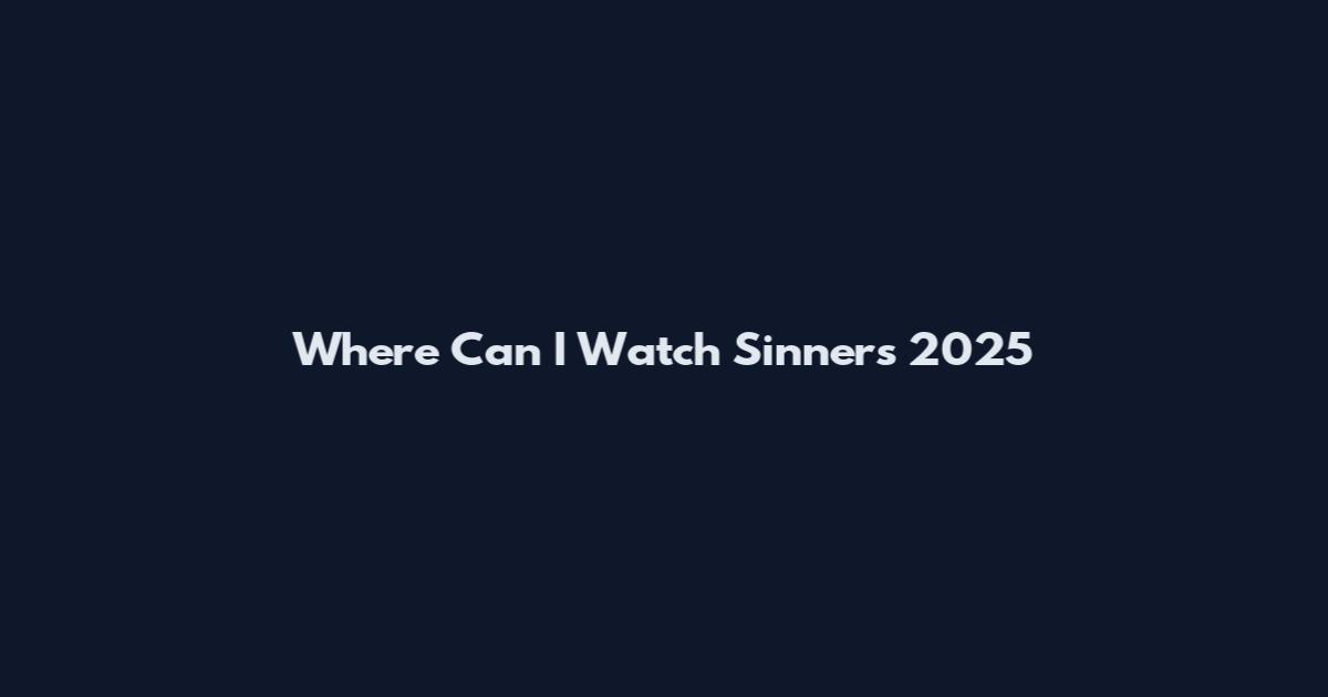 Where Can I Watch Sinners 2025