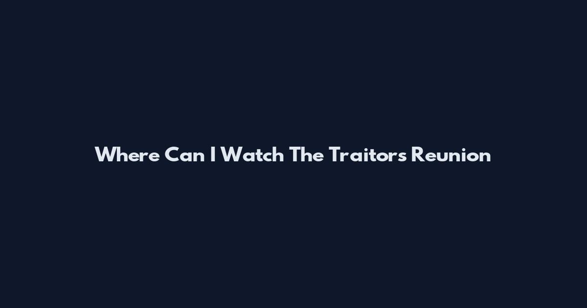 Where Can I Watch The Traitors Reunion