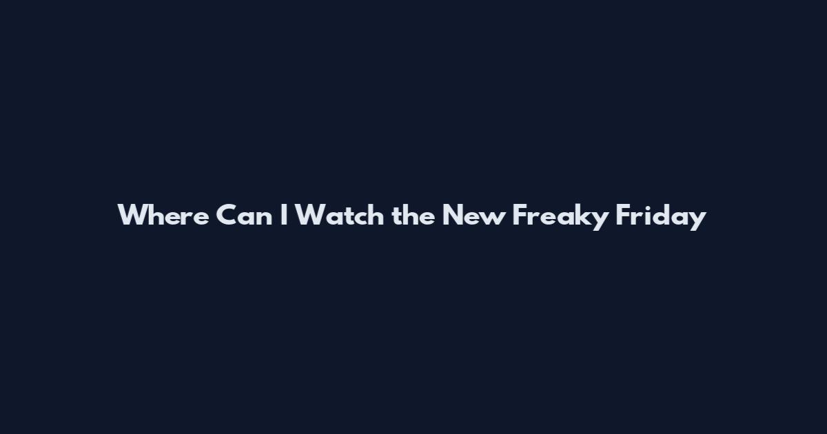 Where Can I Watch the New Freaky Friday