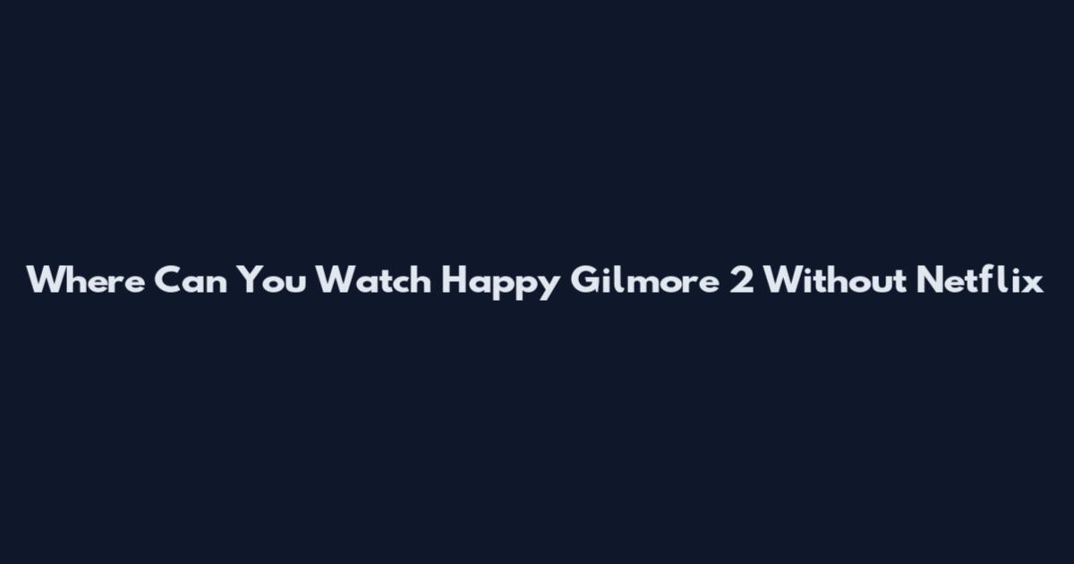 Where Can You Watch Happy Gilmore 2 Without Netflix