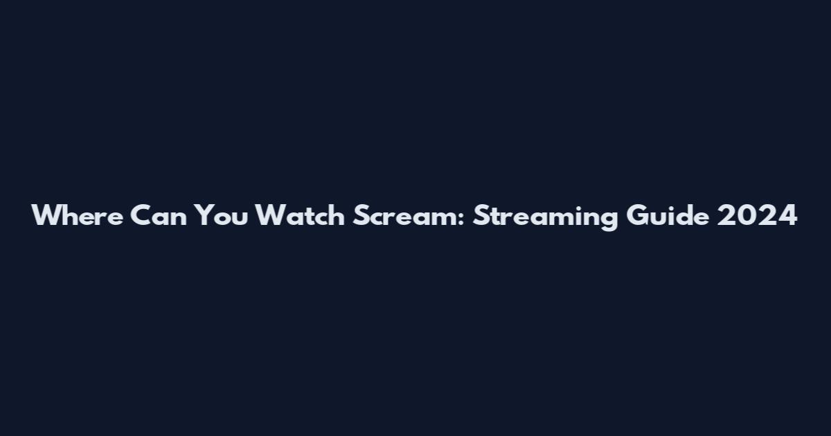 Where Can You Watch Scream: Streaming Guide 2024