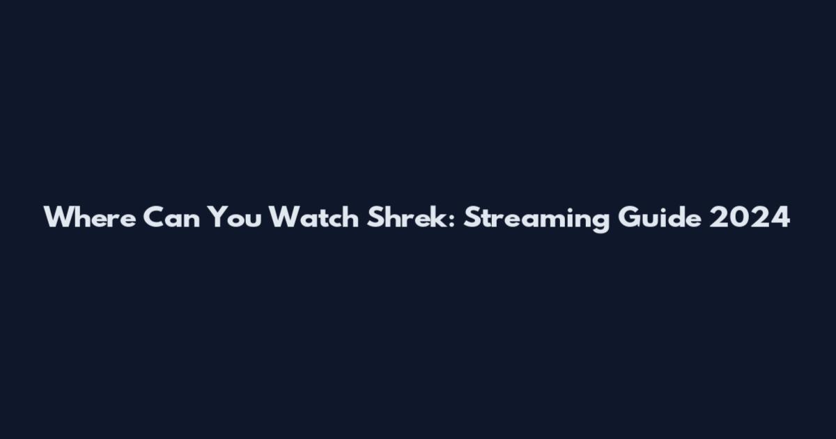 Where Can You Watch Shrek: Streaming Guide 2024