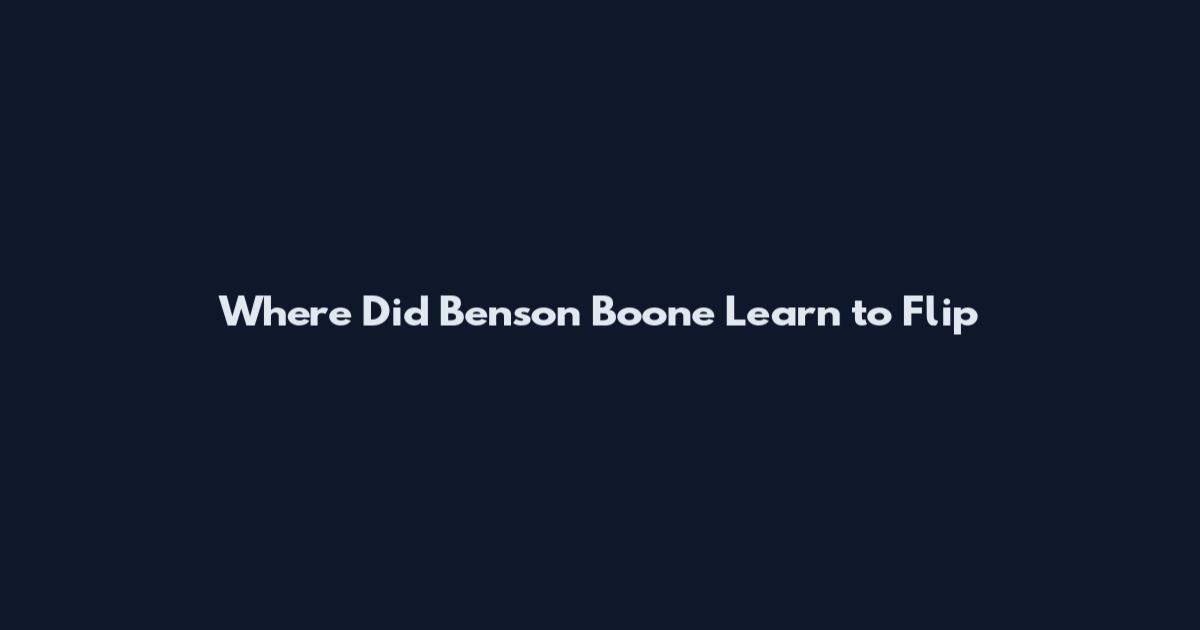 Where Did Benson Boone Learn to Flip