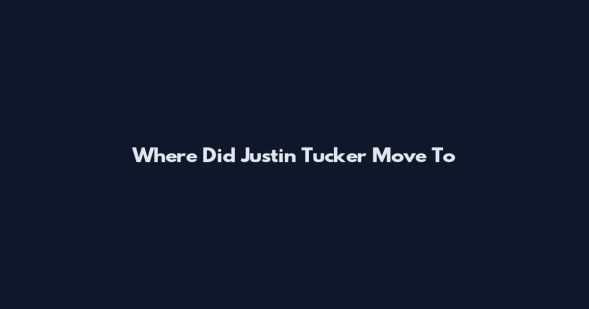 Where Did Justin Tucker Move To