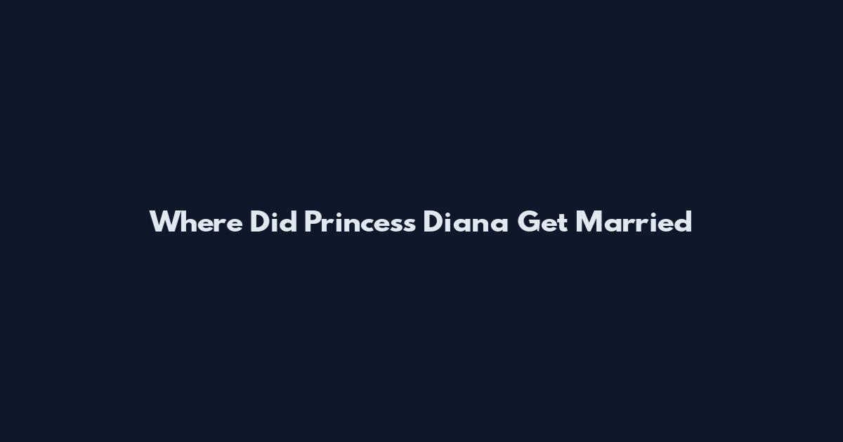 Where Did Princess Diana Get Married
