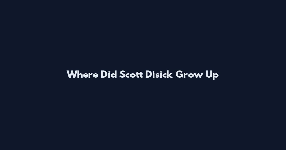 Where Did Scott Disick Grow Up