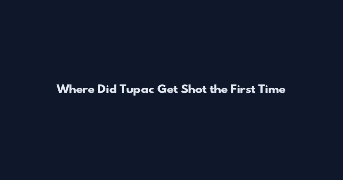 Where Did Tupac Get Shot the First Time