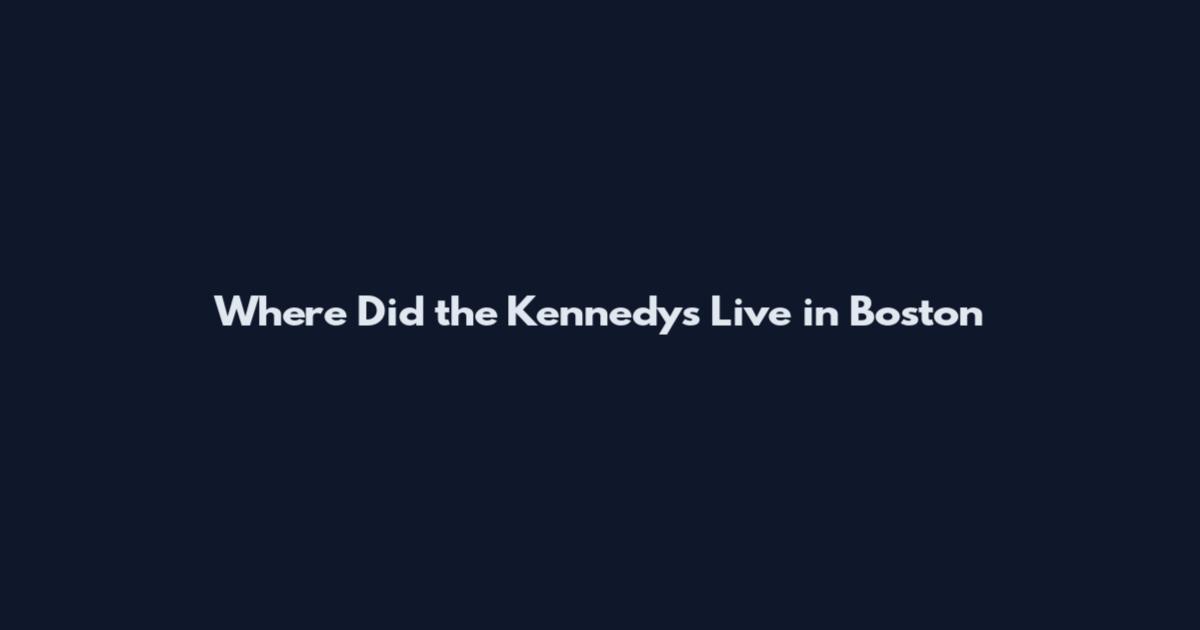 Where Did the Kennedys Live in Boston