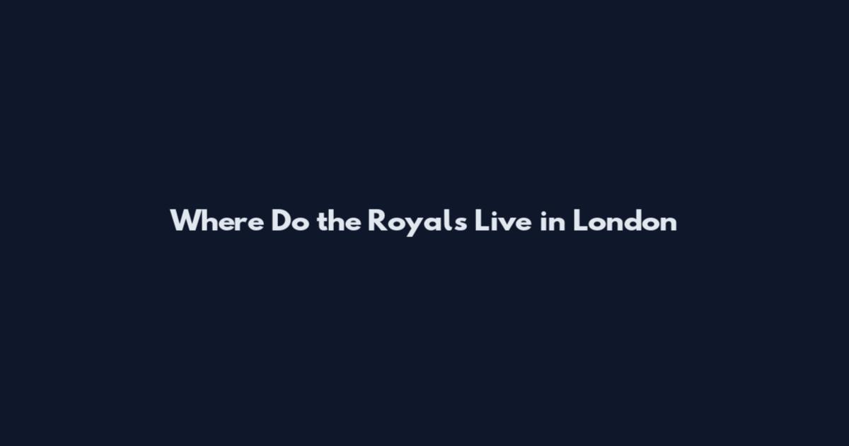 Where Do the Royals Live in London