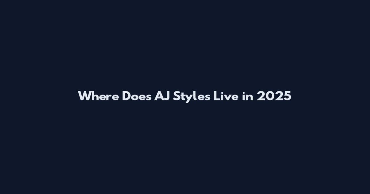 Where Does AJ Styles Live in 2025