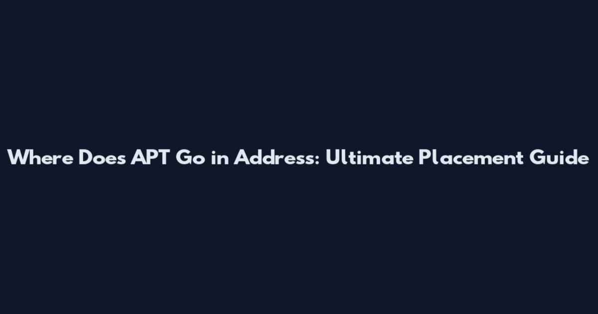 Where Does APT Go in Address: Ultimate Placement Guide