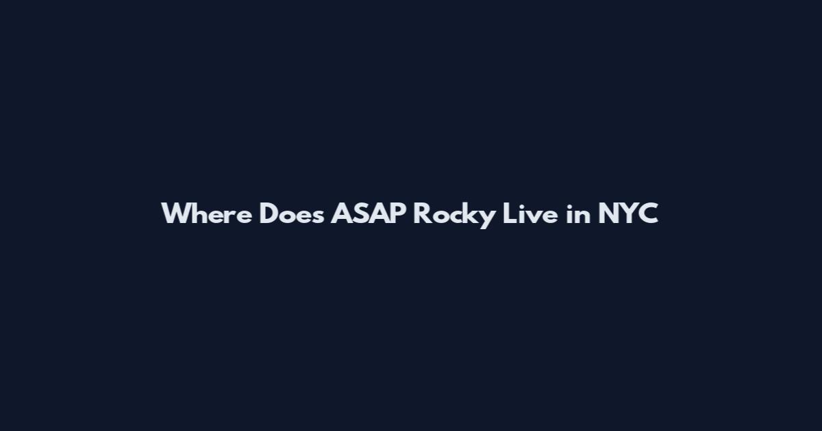Where Does ASAP Rocky Live in NYC