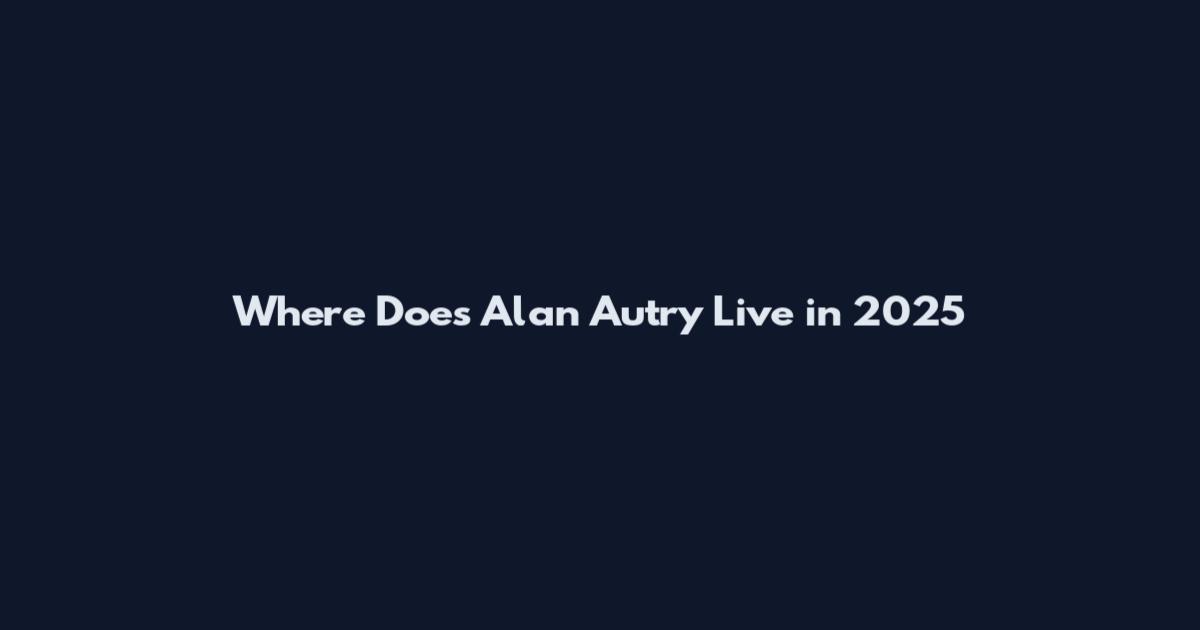 Where Does Alan Autry Live in 2025