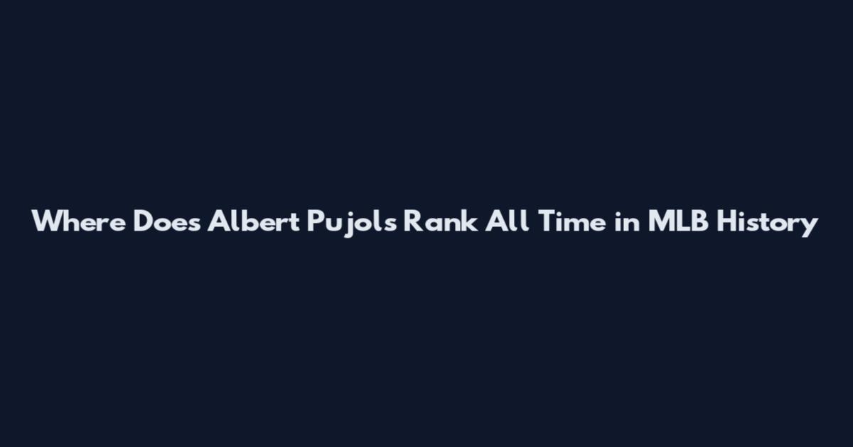 Where Does Albert Pujols Rank All Time in MLB History