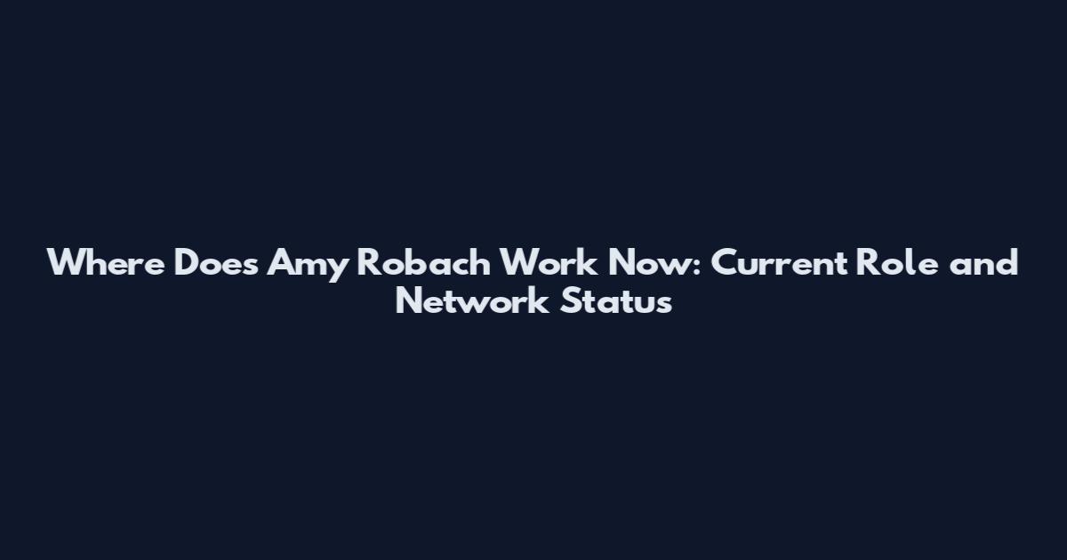 Where Does Amy Robach Work Now: Current Role and Network Status