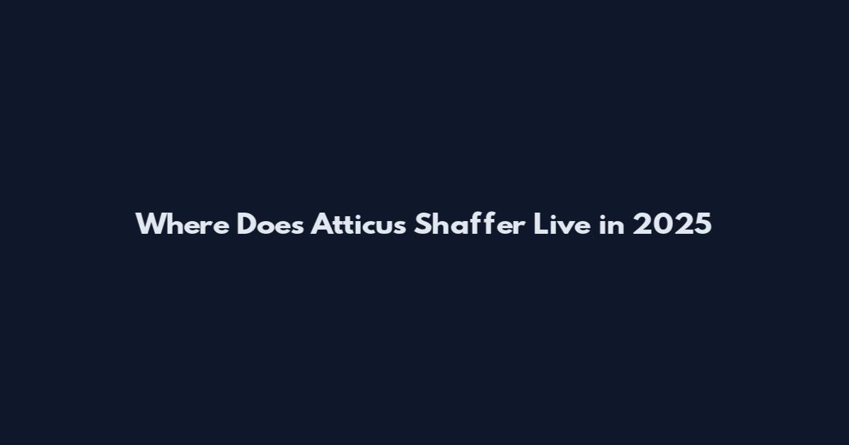Where Does Atticus Shaffer Live in 2025