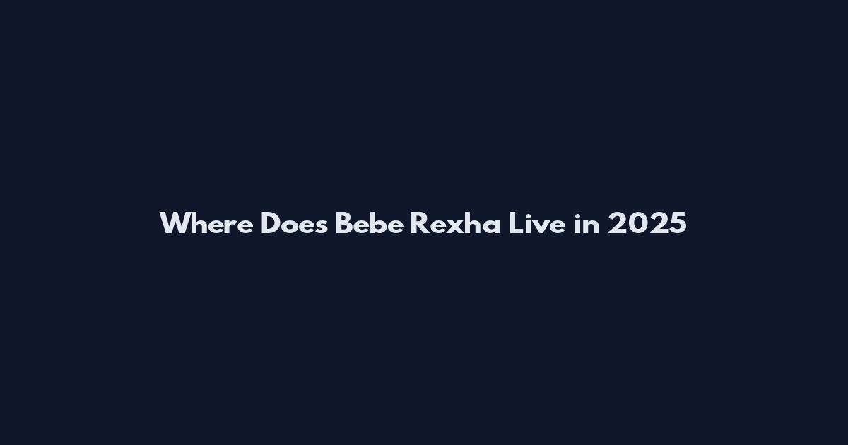 Where Does Bebe Rexha Live in 2025