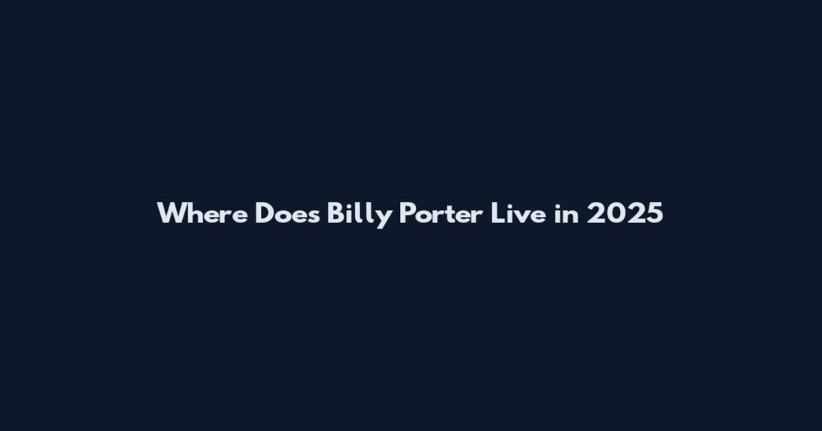Where Does Billy Porter Live in 2025