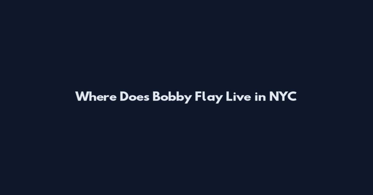 Where Does Bobby Flay Live in NYC
