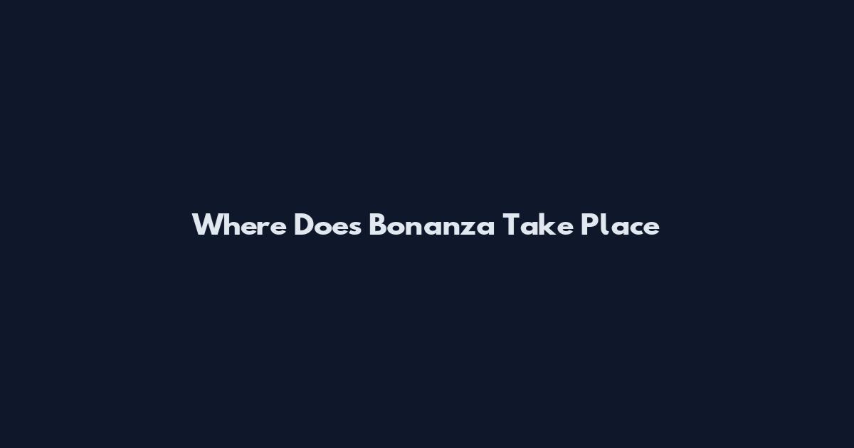 Where Does Bonanza Take Place