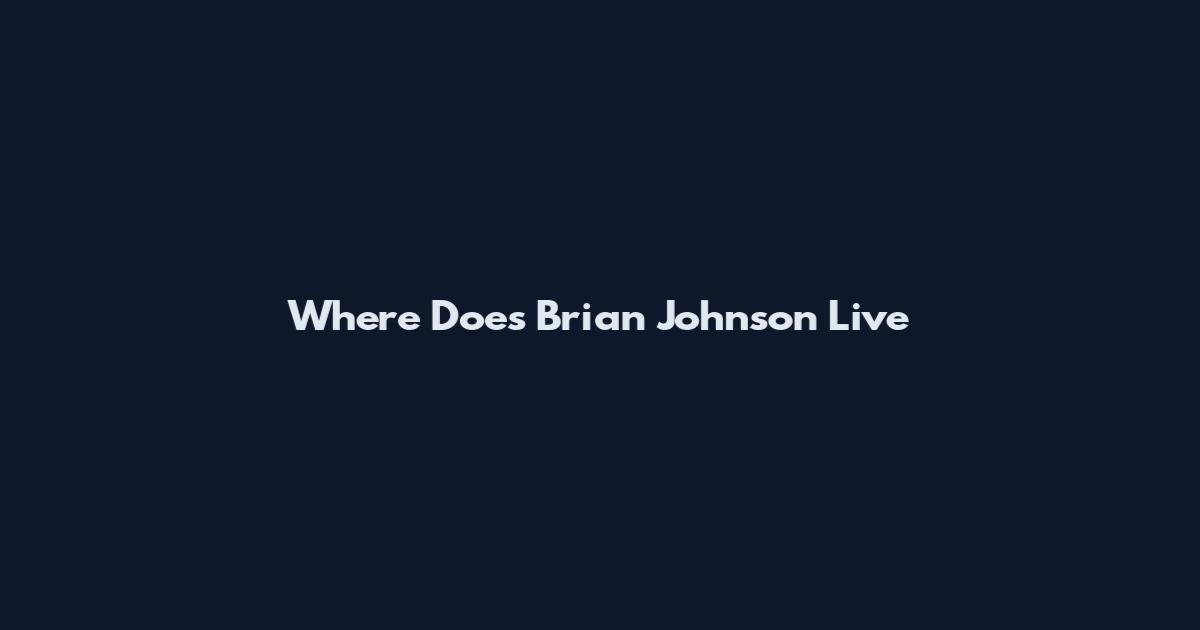 Where Does Brian Johnson Live