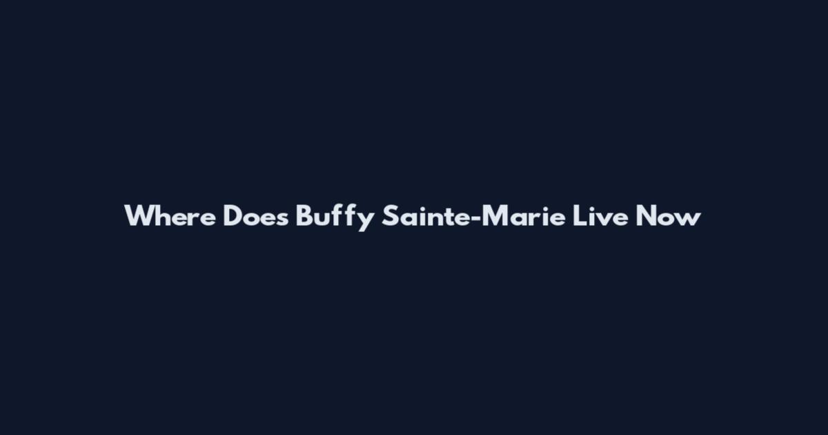 Where Does Buffy Sainte-Marie Live Now