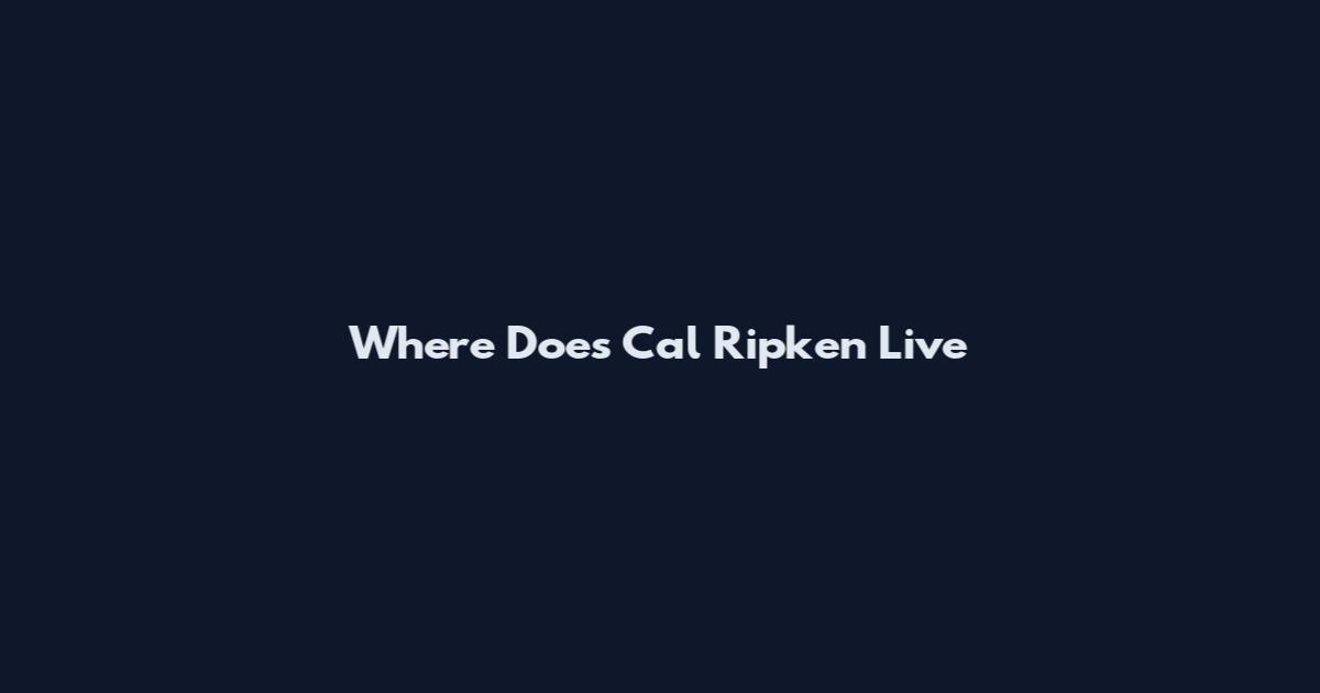 Where Does Cal Ripken Live