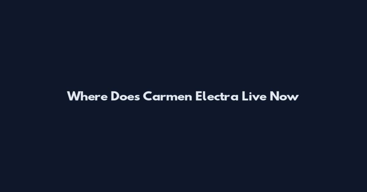 Where Does Carmen Electra Live Now