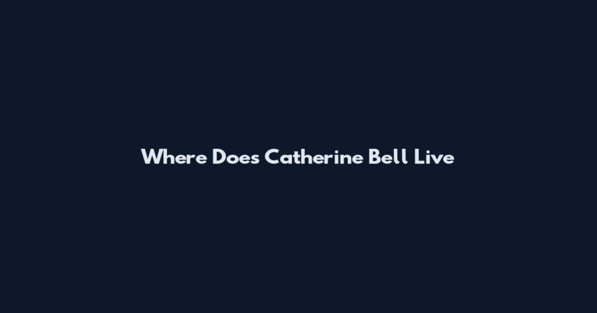 Where Does Catherine Bell Live