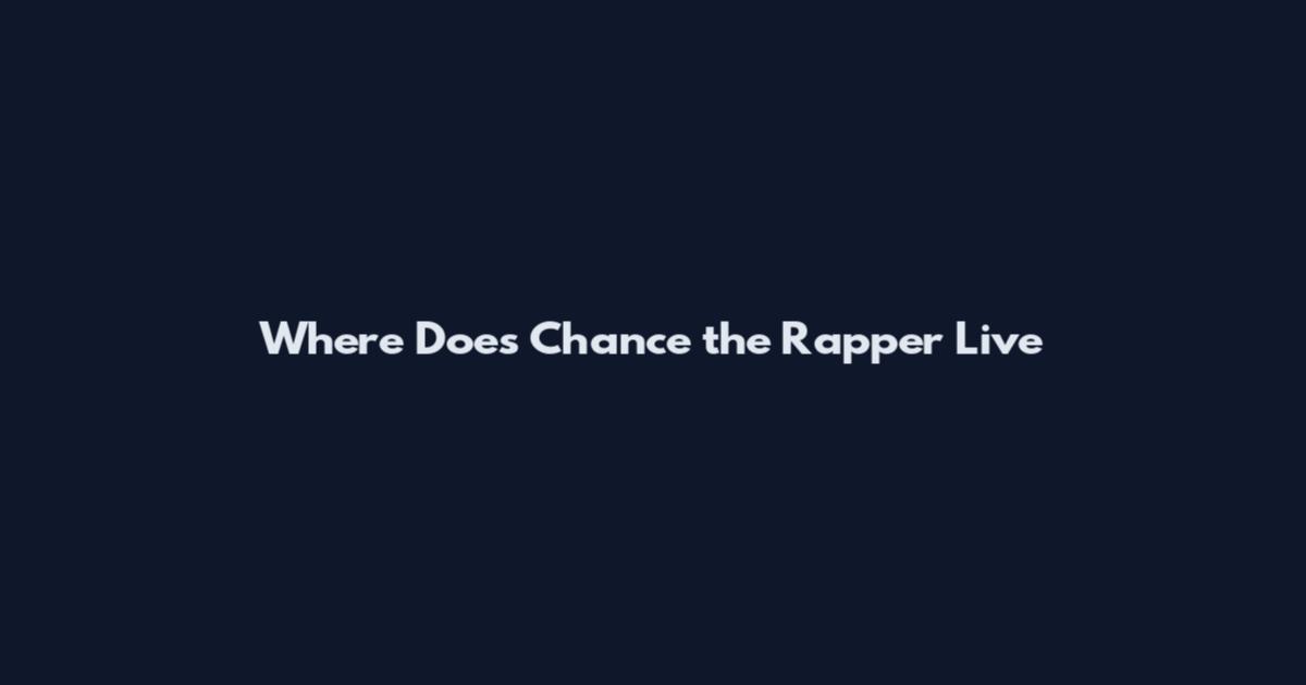 Where Does Chance the Rapper Live