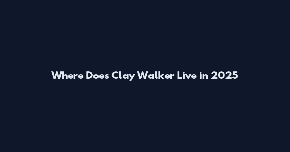 Where Does Clay Walker Live in 2025