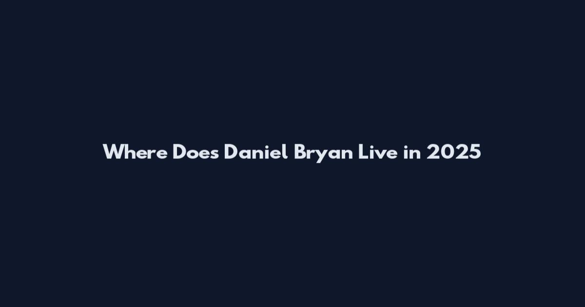 Where Does Daniel Bryan Live in 2025