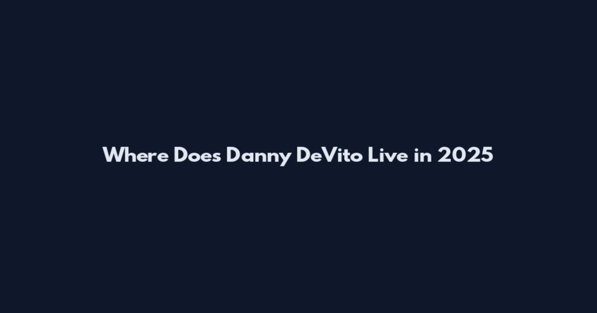 Where Does Danny DeVito Live in 2025