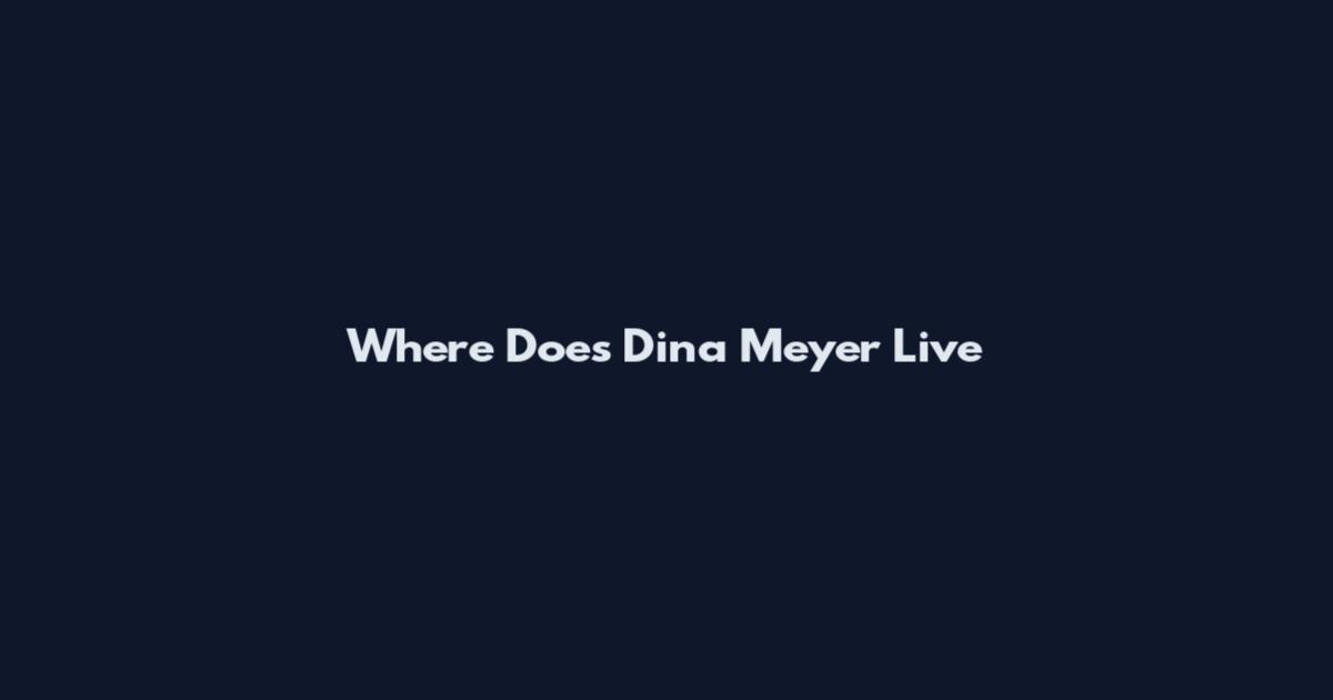 Where Does Dina Meyer Live