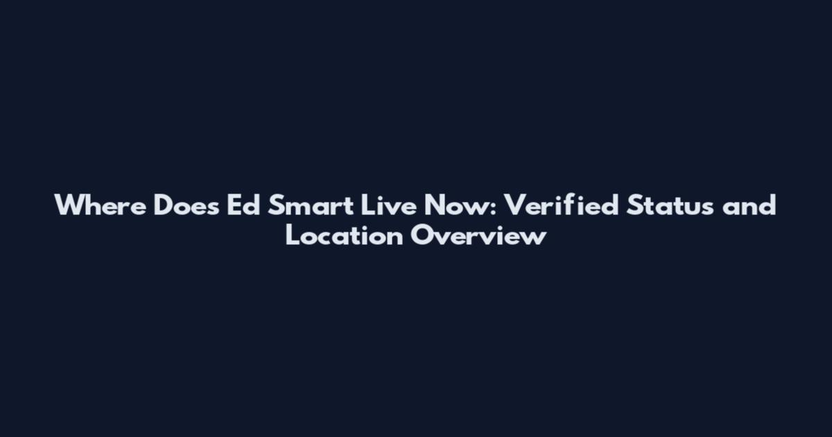 Where Does Ed Smart Live Now: Verified Status and Location Overview
